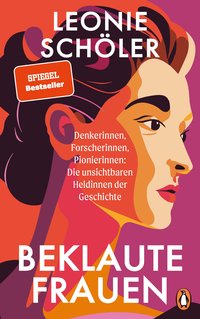 Leonie Schöler - Beklaute Frauen - Die unsichtbaren Heldinnen der Geschichte