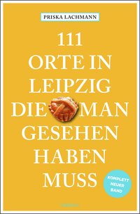Cover: 111 Orte in Leipzig, die man gesehen haben muss